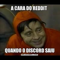 A CARA DO REDDIT QUANDO O DISCORD SAIU
