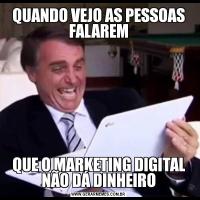 QUANDO VEJO AS PESSOAS FALAREMQUE O MARKETING DIGITAL NÃO DÁ DINHEIRO