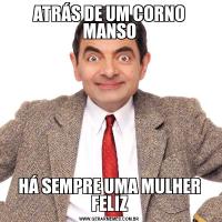 ATRÁS DE UM CORNO MANSOHÁ SEMPRE UMA MULHER FELIZ