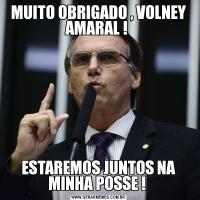 MUITO OBRIGADO , VOLNEY AMARAL ! ESTAREMOS JUNTOS NA MINHA POSSE ! 