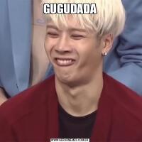 GUGUDADA