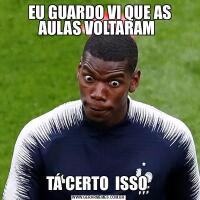  EU GUARDO VI QUE AS AULAS VOLTARAM TÁ CERTO  ISSO 