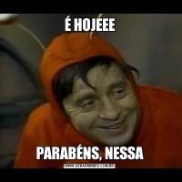É HOJEEEPARABÉNS, NESSA