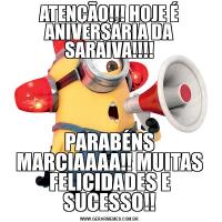 ATENÇÃO!!! HOJE É ANIVERSÁRIA DA SARAIVA!!!!PARABÉNS MARCIAAAA!! MUITAS FELICIDADES E SUCESSO!!