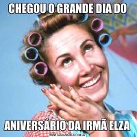 CHEGOU O GRANDE DIA DOANIVERSÁRIO DA IRMÃ ELZA