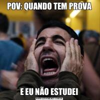 POV: QUANDO TEM PROVAE EU NÃO ESTUDEI