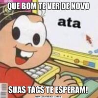 QUE BOM TE VER DE NOVOSUAS TAGS TE ESPERAM!
