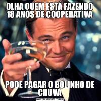 OLHA QUEM ESTÁ FAZENDO 18 ANOS DE COOPERATIVAPODE PAGAR O BOLINHO DE CHUVA