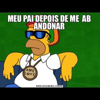MEU PAI DEPOIS DE ME  AB ANDONAR