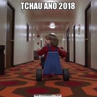 TCHAU ANO 2018