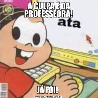  A CULPA É DA PROFESSEORA!JÁ FOI! 