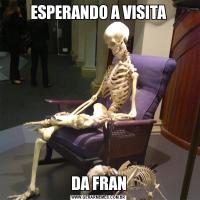 ESPERANDO A VISITADA FRAN