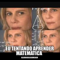 EU TENTANDO APRENDER MATEMÁTICA 