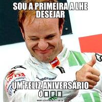 SOU A PRIMEIRA A LHE DESEJARUM FELIZ ANIVERSÁRIO 