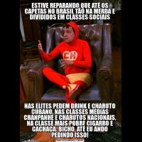 ESTIVE REPARANDO QUE ATÉ OS CAPETAS NO BRASIL TÃO NA MERDA E DIVIDIDOS EM CLASSES SOCIAISNAS ELITES PEDEM DRINK E CHARUTO CUBANO, NAS CLASSES MÉDIAS CHANPANHE E CHARUTOS NACIONAIS, NA CLASSE MAIS POBRE CIGARRO E CACHAÇA. BICHO, ATÉ EU ANDO PEDINDO ISSO!