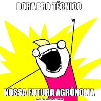 BORA PRO TÉCNICO NOSSA FUTURA AGRÔNOMA 