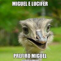MIGUEL E LUCIFERPREFIRO MIGUEL