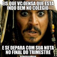 EIS QUE VC OENSA QUE ESTA INDO BEM NO COLÉGIO E SE DEPARA COM SUA NOTA NO FINAL DO TRIMESTRE