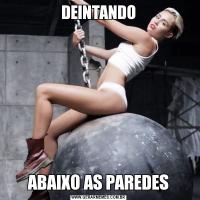 DEINTANDOABAIXO AS PAREDES