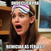 ONDE CLICA PRA REINICIAR AS FÉRIAS ?