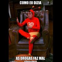 COMO EU DIZIAAS DROGAS FAZ MAL