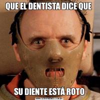 QUE EL DENTISTA DICE QUE SU DIENTE ESTÁ ROTO