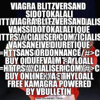 VIAGRA BLITZVERSAND  SIDOTOKALALI [URL=HTTPS://CIALISER.COM/]CIALIS[/URL] VANSANEIVE DIURETIQUE SANS ORDONNANCE  DUFFVALM <A HREF=HTTPS://CIALISER.COM/#>CIALIS BUY ONLINE</A> THYLOALL FREE KAMAGRA POWERED BY VBULLETIN VIAGRA BLITZVERSAND  SIDOTOKALALI [URL=HTTPS://CIALISER.COM/]CIALIS[/URL] VANSANEIVE DIURETIQUE SANS ORDONNANCE  DUFFVALM <A HREF=HTTPS://CIALISER.COM/#>CIALIS BUY ONLINE</A> THYLOALL FREE KAMAGRA POWERED BY VBULLETIN 