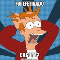FUI EFETIVADOE AGORA?
