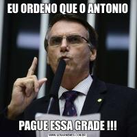 EU ORDENO QUE O ANTONIOPAGUE ESSA GRADE !!!