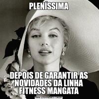 PLENÍSSIMADEPOIS DE GARANTIR AS NOVIDADES DA LINHA FITNESS MANGATA