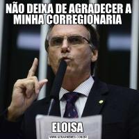 NÃO DEIXA DE AGRADECER A MINHA CORREGIONARIA ELOISA 