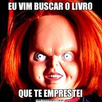 EU VIM BUSCAR O LIVROQUE TE EMPRESTEI