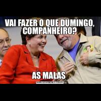 VAI FAZER O QUE DUMINGO, COMPANHEIRO?AS MALAS 
