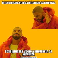 DETERMINISTAS VENDO A INFLUENCIA DA NATUREZA:POSSIBILISTAS VENDO A INFLUENCIA DA NATUREZA