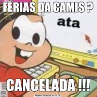 FÉRIAS DA CAMIS ?CANCELADA !!!