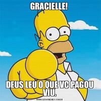 GRACIELLE! DEUS LEU O QUE VC PAGOU VIU.