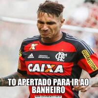 TO APERTADO PARA IR AO BANHEIRO