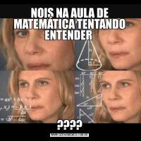 NOIS NA AULA DE MATEMÁTICA TENTANDO ENTENDER ????