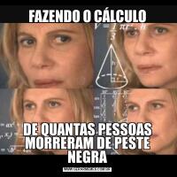 FAZENDO O CÁLCULODE QUANTAS PESSOAS MORRERAM DE PESTE NEGRA