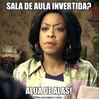 SALA DE AULA INVERTIDA?ALUA DE ALAS!