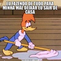 EU FAZENDO DE TUDO PARA MINHA MÃE DEIXAR EU SAIR DE CASA