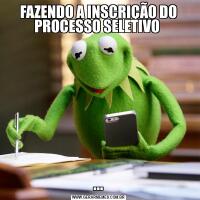 FAZENDO A INSCRIÇÃO DO PROCESSO SELETIVO ...