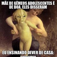 MÃE DE GÊMEOS ADOLESCENTES É DE BOA, ELES DISSERAMEU ENSINANDO DEVER DE CASA: