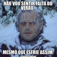 NÃO VOU SENTIR FALTA DO VERÃO, MESMO QUE ESFRIE ASSIM.