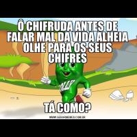 Ô CHIFRUDA ANTES DE FALAR MAL DA VIDA ALHEIA OLHE PARA OS SEUS CHIFRESTÁ COMO?