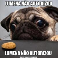 LUMENA NÃO AUTORIZOULUMENA NÃO AUTORIZOU 