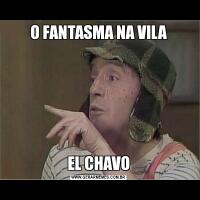 O FANTASMA NA VILAEL CHAVO