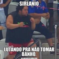 SIRLANIOLUTANDO PRA NÃO TOMAR BANHO.