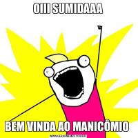 OIII SUMIDAAABEM VINDA AO MANICÔMIO 