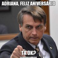 ADRIANA, FELIZ ANIVERSÁRIOTÁ OK?